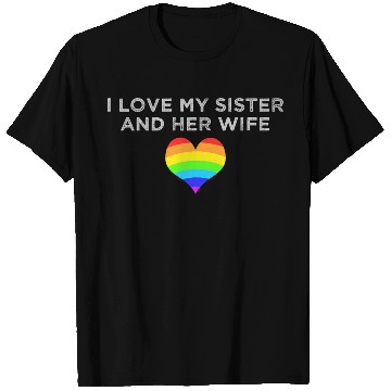 Discover I love my sister and her wife gay pride supportive T Shirts