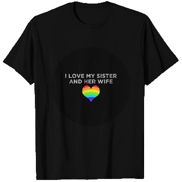 Discover I love my sister and her wife gay pride supportive T Shirts