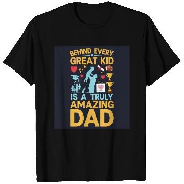 Discover Behind every great kid is a truly amazing dad T Shirts