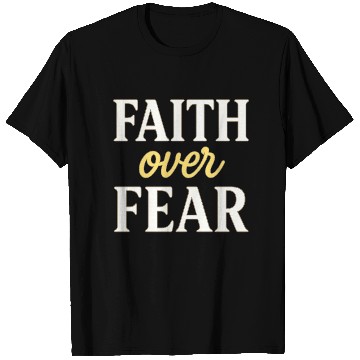 Discover Faith over fear T Shirts