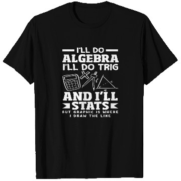Discover Math Teacher I'll Do Algebra Trig Stats T Shirts