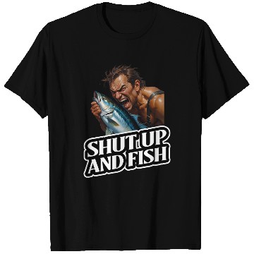 Discover Shut Up And Fish (Fishing) T Shirts