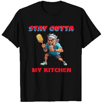 Discover Stay Outta My Kitchen (Pickleball) T Shirts