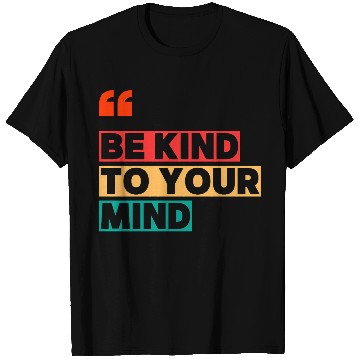 Discover Be Kind to Your Mind T Shirts – Mental Health Awarene