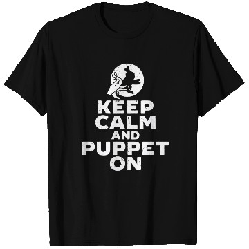 Discover Puppetry Puppeteer Keep Calm And Puppet On T Shirts