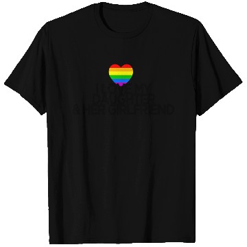 Discover I love my daughter & her girlfriend gay rights T Shirts