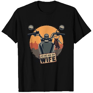 Discover Let Me Ask My Wife Before I Ride T Shirts