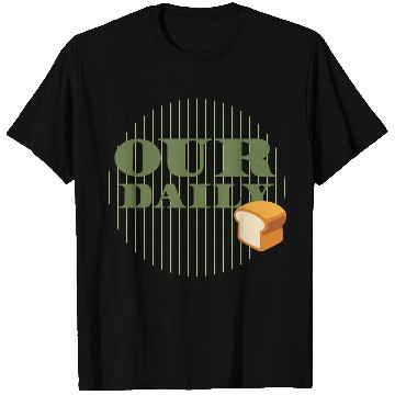 Discover Our Daily Bread T Shirts