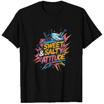Discover Sweet & Salty Attitude T Shirts