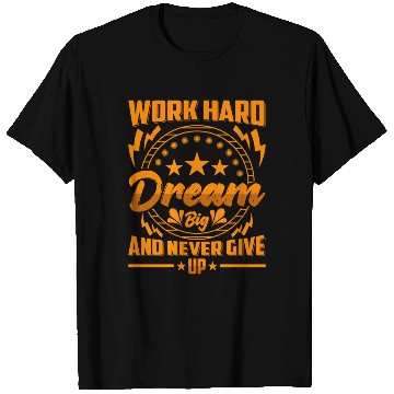 Discover Work Hard Dream Big and Never Give Up T Shirts