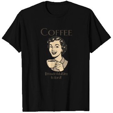 Discover Coffee, Because Adulting Is Hard - Woman T Shirts