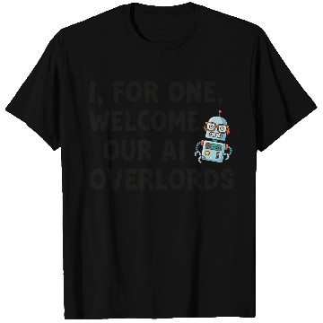 Discover I for one welcome our AI overlords T Shirts