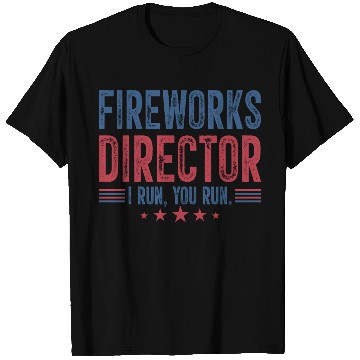 Discover Fireworks Director I Run You Run T Shirts