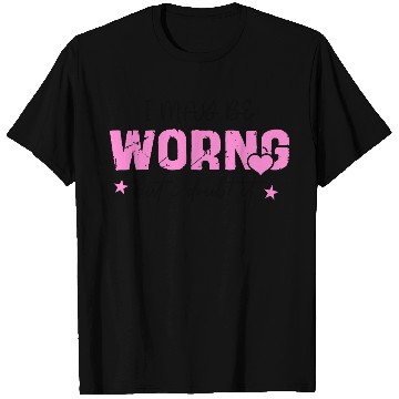 Discover I May Be Wrong Snarky T Shirts