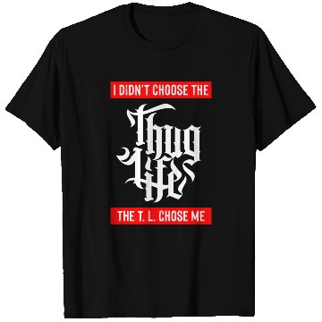 Discover Thug Life Chose Me Funny Urban Quote T Shirts