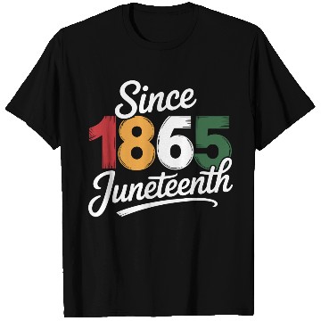 Discover Since 1865 Juneteenth T Shirts
