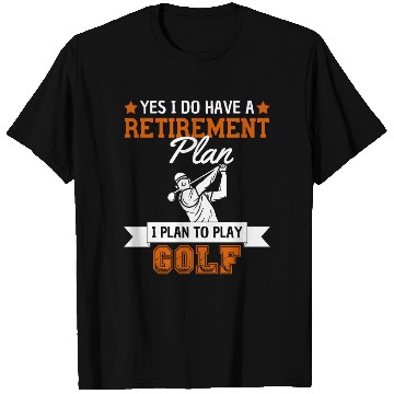 Discover Retirement Plan Play Golf Retired T Shirts