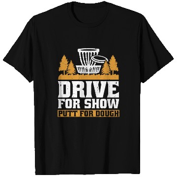 Discover Disc Golf Drive For Show T Shirts