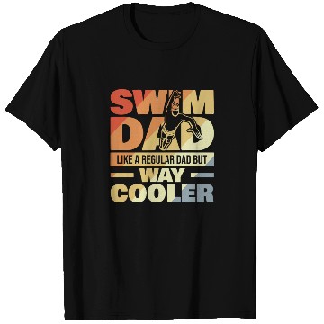Discover Swim Dad Like A Regular Dad But Way Cool T Shirts