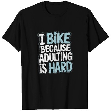 Discover I Bike Because Adulting Is Hard Bike Commuting T Shirts