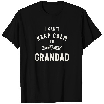 Discover Can’t Keep Calm I’m Going To Be A Grandad T Shirts