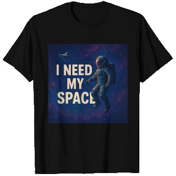 Discover I NEED My Space T Shirts