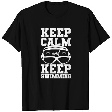 Discover Keep Calm And Keep Swimming T Shirts