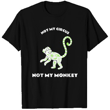 Discover Not My Circus Not My Monkey T Shirts