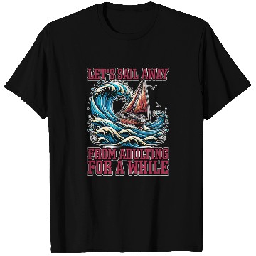 Discover Sailing Let's Sail Away From Adulting Fisherman T Shirts