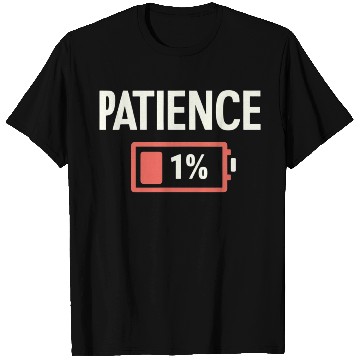 Discover Patience: 1% Remaining – Battery of Sanity Drained T Shirts