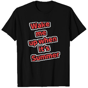 Discover Wake me up when it's summer T Shirts