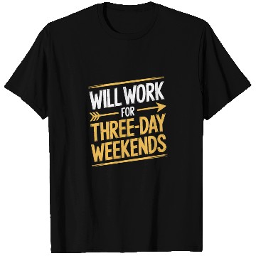 Discover Will Work for Three Day Weekends Labor Day T Shirts