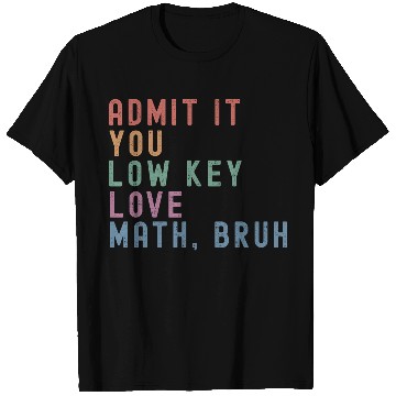 Discover admit it you low key love math, bruh T Shirts