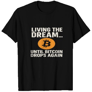 Discover Living the Dream Until Bitcoin Drops T Shirts