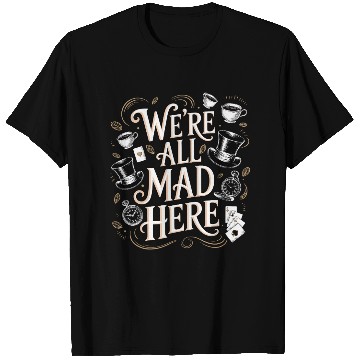 Discover We're All Mad Here - Alice in Wonderland Quote T Shirts