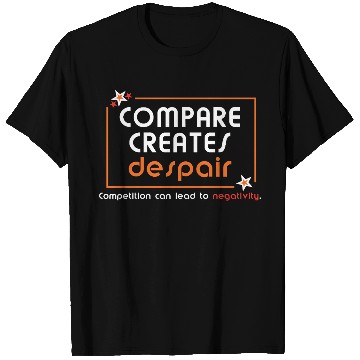 Discover Compare Creates Despair T Shirts - Self Love T Shirts