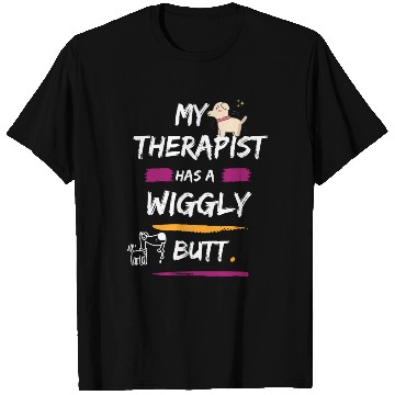 Discover My Therapist Has A Wiggly Butt T Shirts