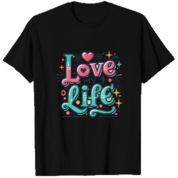 Discover I LOVE MY LIFE T Shirts