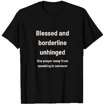 Discover Blessed & Borderline Unhinged T Shirts
