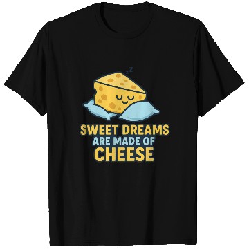 Discover Sweet dreams are made of cheese T Shirts