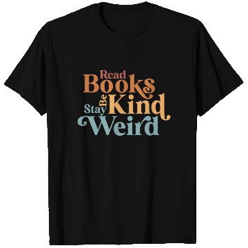 Discover Read Books Be Kind Stay Weird Book Reader T Shirts