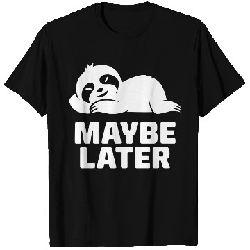 Discover Lazy Sloth Maybe Later T Shirts
