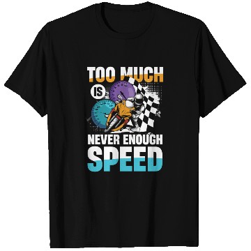 Discover Too Much Is Never Enough Speed Motorcycle Racing T Shirts