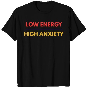 Discover Low Energy High Anxiety – Funny Mental Health Quot T Shirts