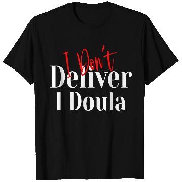 Discover I Don’t Deliver I Doula – Funny T Shirts