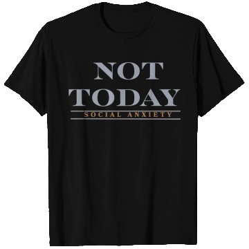 Discover Not today social anxiety T Shirts