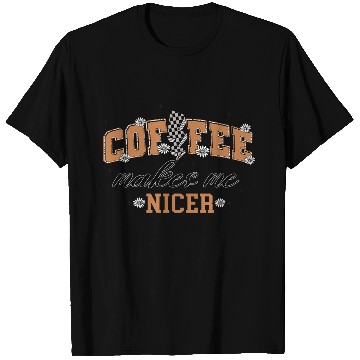 Discover Coffee Makes Me Nicer Retro Typography T Shirts