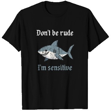 Discover Don t be rude I m sensitive shark T Shirts