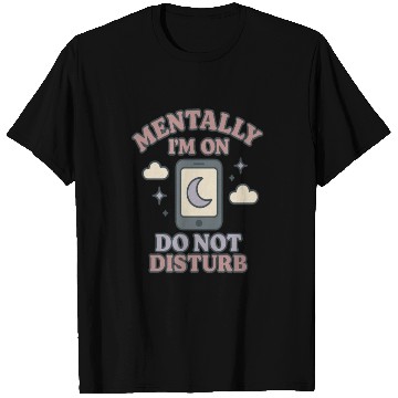 Discover Mentally I’m on Do Not Disturb–Funny Mental Health T Shirts