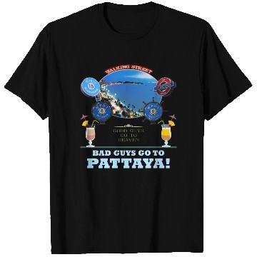 Discover Good Guys go to Heaven. Bad Guys go to Pattaya !! T Shirts